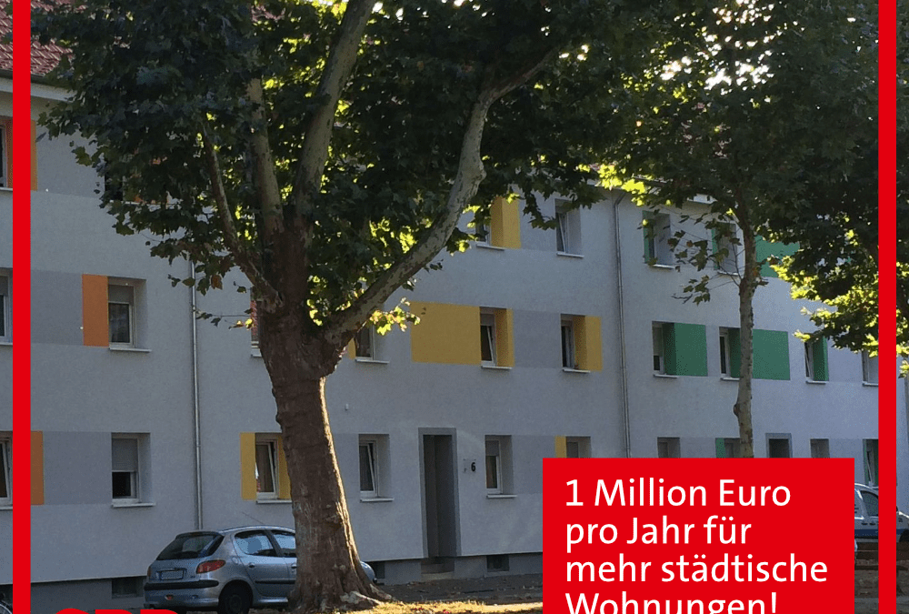 Wir wollen 1 Million Euro pro Jahr für mehr städtische Wohnungen