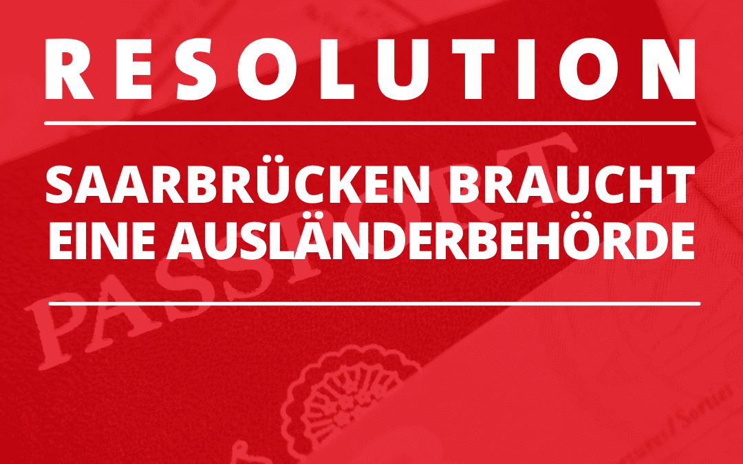 Breite Mehrheit für gemeinsame Resolution: Ausländerbehörde für Saarbrücken